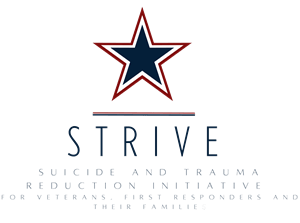 STRIVE - Suicide and Trauma Reduction initiative for Veteran’s, First Responders, and their Families.